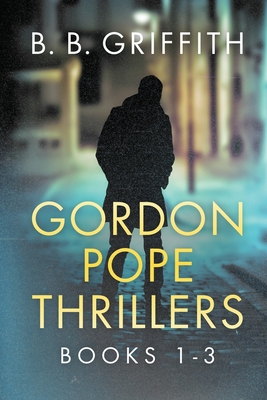 Gordon Pope Thrillers: Books 1-3 - B. B. Griffith