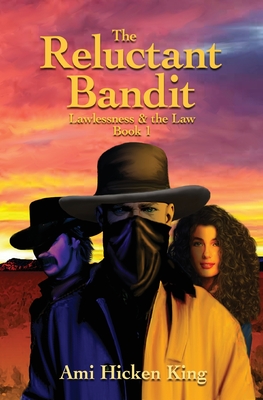 The Reluctant Bandit: Lawless & the Law, Book 1 - Ami Hicken King