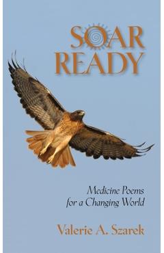 Coperta cărții 'Soar Ready: Medicine Poems for a Changing World - Valerie Szarek'