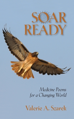 Coperta cărții 'Soar Ready: Medicine Poems for a Changing World - Valerie Szarek'