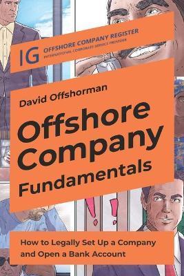 Offshore Company Fundamentals: How to Legally Set Up a Company and Open a Bank Account - David Offshorman