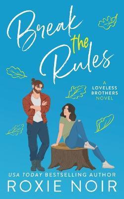 Break the Rules: A Brother's Best Friend Romance - Roxie Noir