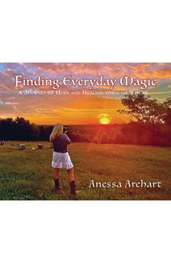 Coperta cărții 'Finding Everyday Magic: A Journey of Hope and Healing through Nature - Anessa Arehart'