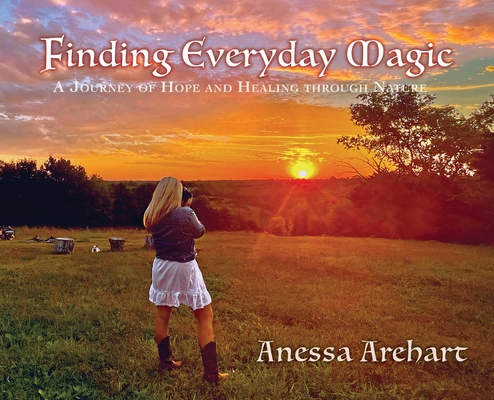 Coperta cărții 'Finding Everyday Magic: A Journey of Hope and Healing through Nature - Anessa Arehart'