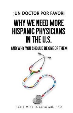 Coperta cărții '¡Un doctor por favor!: Why We Need More Hispanic Physicians in the U.S., and Why You Should Be One of Them - Paola'