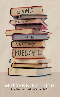 Game Plan for Getting Published - Maryann Karinch