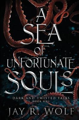 A Sea of Unfortunate Souls - Jay R. Wolf