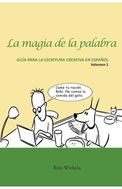 Coperta cărții 'La magia de la palabra. Volumen 1: Guía para la escritura creativa en español. - Rita S. Wirkala'
