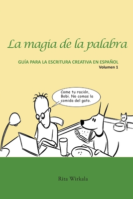 Coperta cărții 'La magia de la palabra. Volumen 1: Guía para la escritura creativa en español. - Rita S. Wirkala'