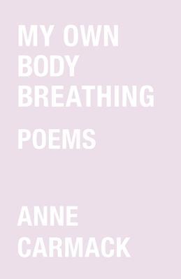 My Own Body Breathing - Anne Carmack
