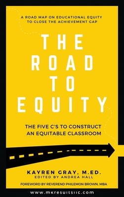 The Road To Equity: The Five C's to Construct an Equitable Classroom - Kayren Gray