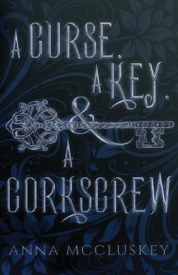 A Curse, A Key, & A Corkscrew: A Quirky Paranormal Comedy - Anna Mccluskey