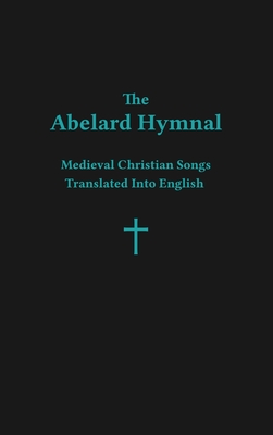 Coperta cărții 'The Abelard Hymnal: Medieval Christian Songs Translated Into English - Ryan Basil Jawad'