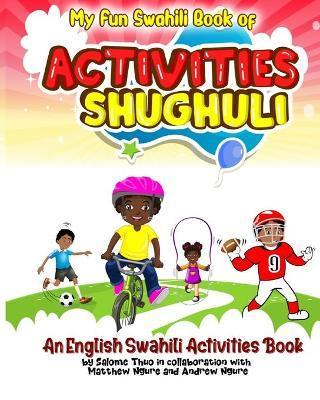 Coperta cărții 'My Fun Swahili Book of Activities Shughuli: An English Swahili Activities Book - Matthew Ngure'