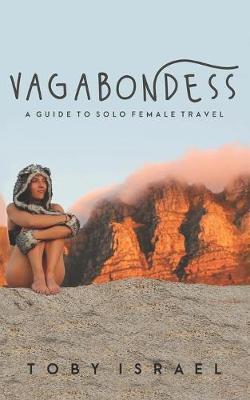 Vagabondess: A Guide to Solo Female Travel - Toby Israel