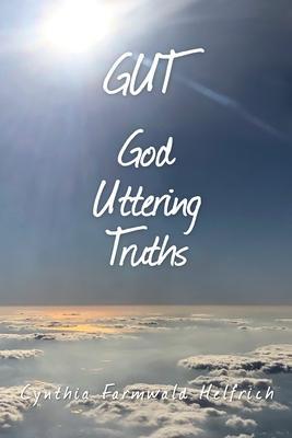 GUT God Uttering Truths - Cynthia M. Farmwald Helfrich