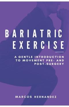 Coperta cărții 'Bariatric Exercise: A Gentle Introduction To Movement Pre- And Post-Surgery - Marcos Hernandez'