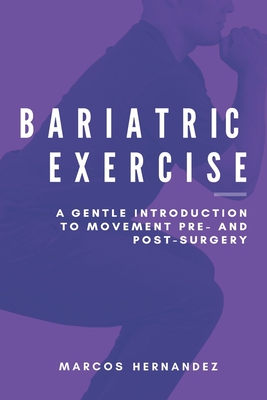 Coperta cărții 'Bariatric Exercise: A Gentle Introduction To Movement Pre- And Post-Surgery - Marcos Hernandez'