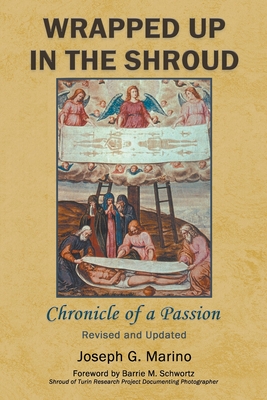 Wrapped Up In The Shroud: Chronicle of a Passion - Joseph G. Marino