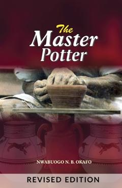 Coperta cărții 'The Master Potter - Nwabuogo N. Okafo'