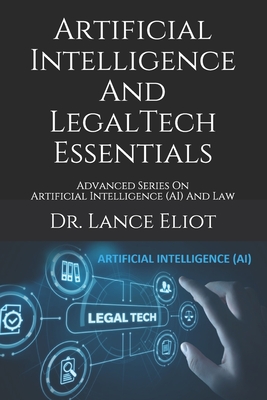 Coperta cărții 'Artificial Intelligence And LegalTech Essentials: Advanced Series On Artificial Intelligence (AI) And Law - Lance Eliot'
