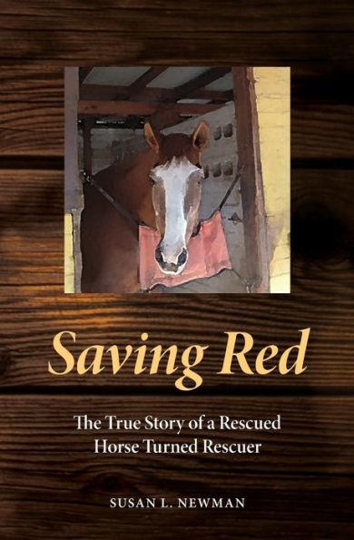 Saving Red: The True Story of a Rescued Horse Turned Rescuer - Susan L. Newman