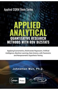 Coperta cărții 'Applied Analytics - Quantitative Research Methods: Applying Monte Carlo Risk Simulation, Strategic Real Options,'