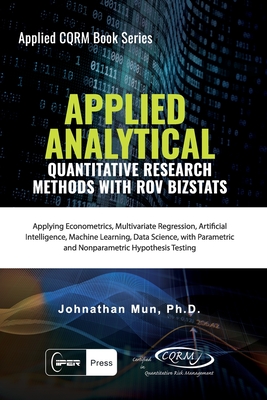 Coperta cărții 'Applied Analytics - Quantitative Research Methods: Applying Monte Carlo Risk Simulation, Strategic Real Options,'