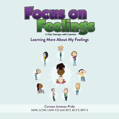 Focus on Feelings(R): Learning More About My Feelings - Carmen Jimenez-pride