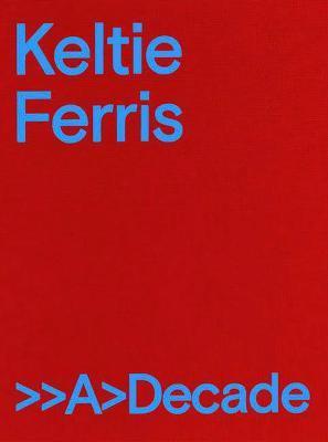 Keltie Ferris: >>A>decade - Keltie Ferris
