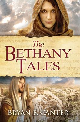 The Bethany Tales: Four Intertwined Stories of Restoration and Hope - Bryan E. Canter