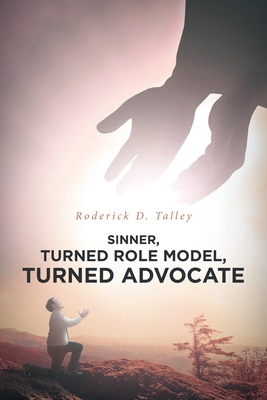 Sinner, Turned Role Model, Turned Advocate: Revised Edition - Roderick D. Talley