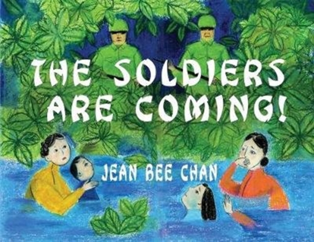 The Soldiers Are Coming!: My Early Life in a Chinese Village, 1941-1946 - Jean Bee Chan