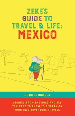 Coperta cărții 'Zeke's Guide to Travel and Life: Mexico Stories From the Road and All You Need to Know to Embark on Your Own Adventure'