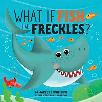 What if Fish had Freckles? - Jarrett Whitlow