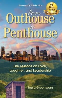 From Outhouse to Penthouse: Life Lessons on Love, Laughter, and Leadership - Tessa Greenspan