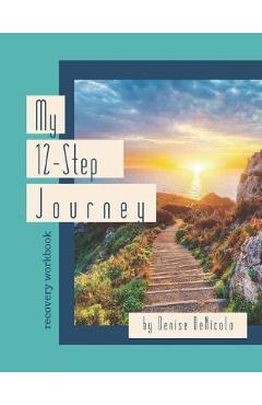 Coperta cărții 'My 12-Step Journey: Recovery Workbook - Denise Denicolo'