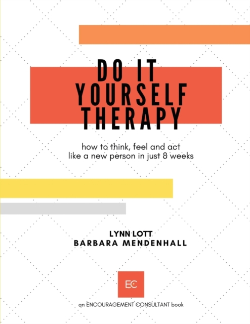 Coperta cărții 'Do It Yourself Therapy: how to think, feel and act like a new person in just 8 weeks - Barbara Mendenhall'