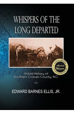 Coperta cărții 'Whispers of the Long Departed: Untold History of Southern Craven County, N.C. - Edward B. Ellis'
