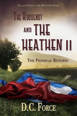 The Huguenot and the Heathen II: The Prodigal Returns - D. C. Force