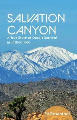 Salvation Canyon: A True Story of Desert Survival in Joshua Tree - Ed Rosenthal