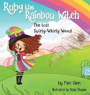 Ruby the Rainbow Witch: The Lost Swirly-Whirly Wand - Kim Ann