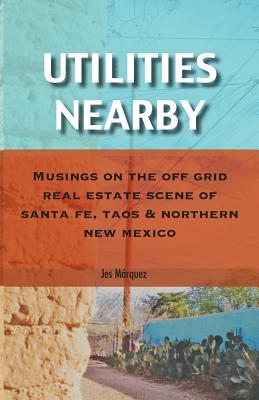 Utilities Nearby: Musings on the Off Grid Real Estate Scene of Santa Fe, Taos & Northern New Mexico - Jes Márquez