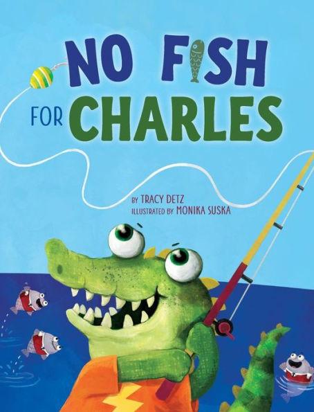 No Fish for Charles - Tracy Detz