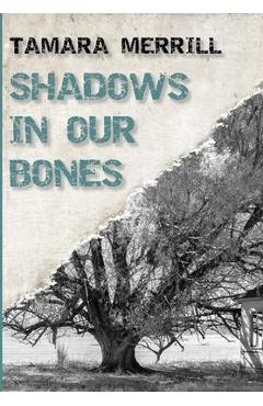 Coperta cărții 'Shadows In Our Bones - Tamara Merrill'