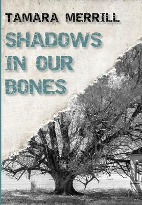 Shadows In Our Bones - Tamara Merrill