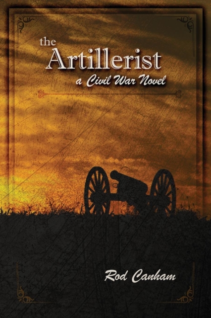 The Artillerist: a Civil War novel - Rod Canham