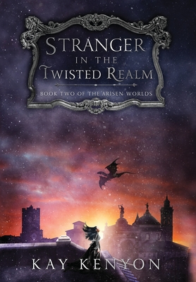 Stranger in the Twisted Realm - Kay Kenyon