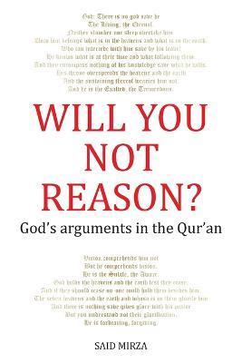 Will You Not Reason?: God's arguments in the Qur'an - Mirza