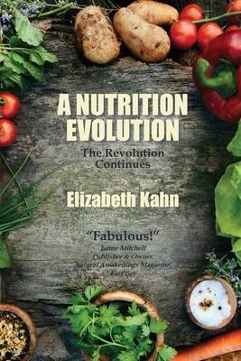 A Nutrition Evolution: The Revolution Continues - Elizabeth Kahn